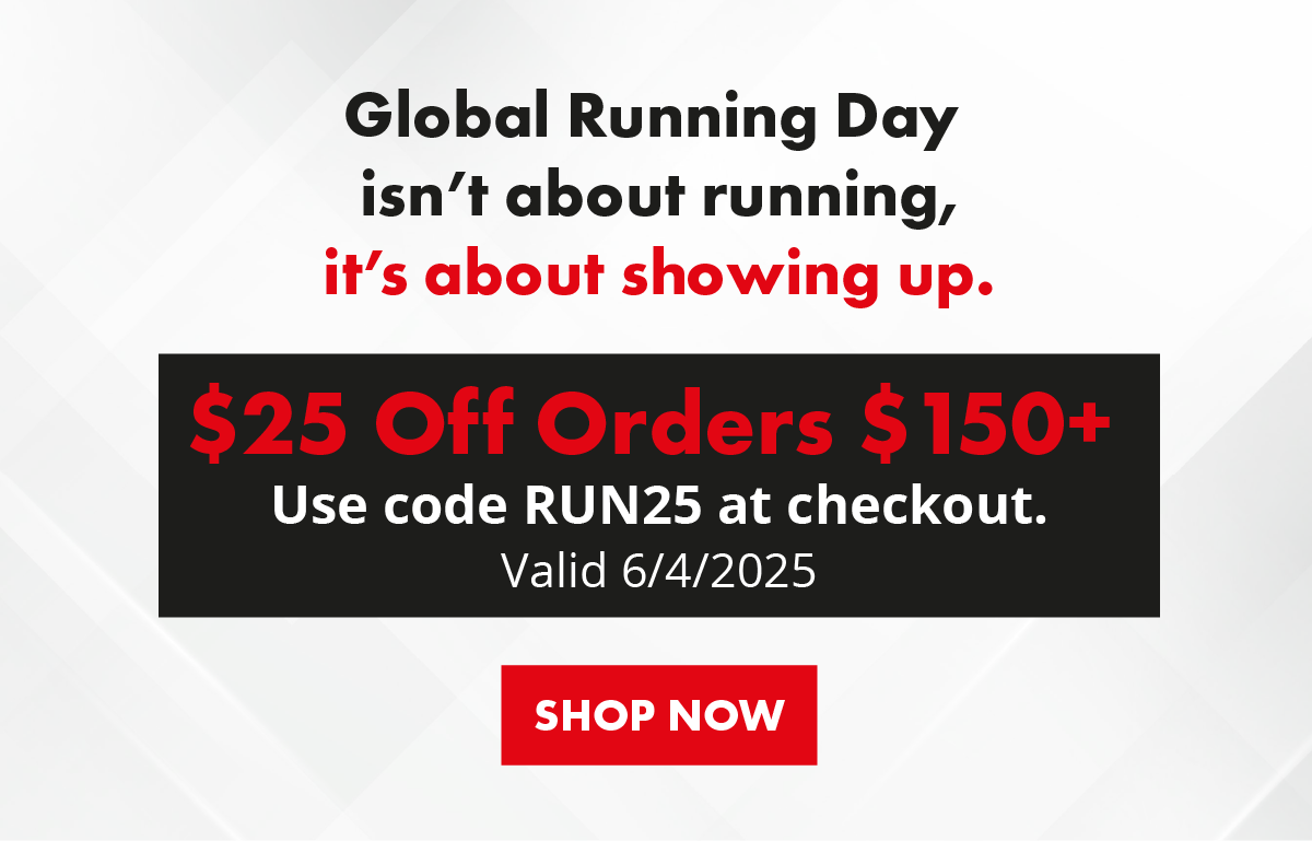 Global Running Day isn't about running, it's about showing up. $25 Off Orders $150+ Use code RUN25 at checkout. Valid 6/4/2025. SHOP NOW