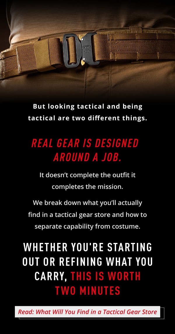 But looking tactical and being tactical are two different things. Real gear is designed around a job. ⁠It doesn't complete the outfit, it completes the mission.  We break down what you'll actually find in a tactical gear store and how to separate capability from costume.       Whether you're starting out or refining what you carry, this is worth two minutes.          Read: What will you find in a tactical gear store. 