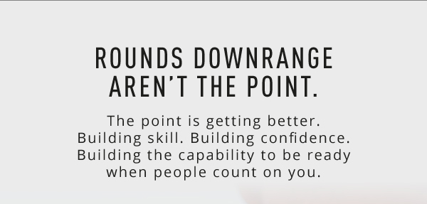 ROUNDS DOWNRANGE AREN'T THE POINT