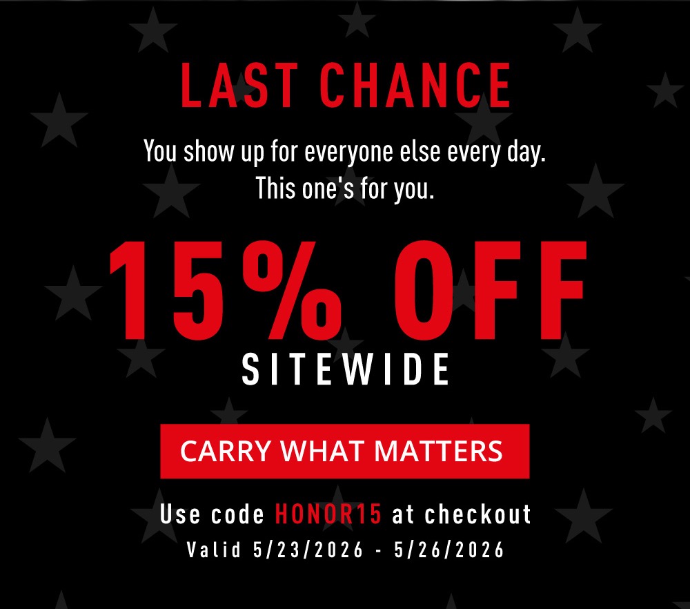 LAST CHANCE. You show up for everyone else every day. This one's for you. 15% OFF SITEWIDE. Carry What Matters. Use code HONOR15 at checkout. Valid 5/23/2026- 5/26/2026.