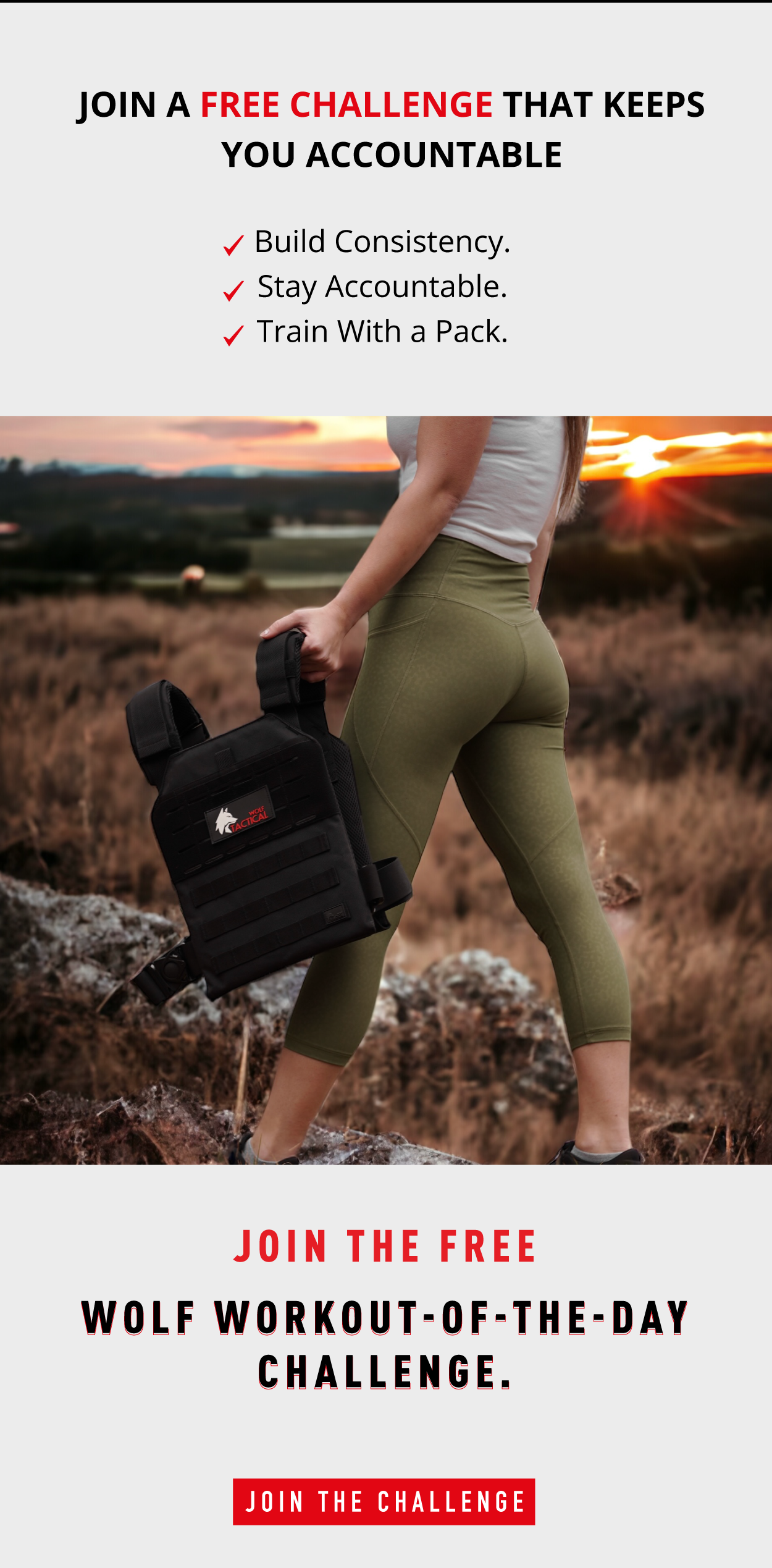 Join The Free Challenge  Build Consistency.  Stay Accountable.  Train With a Pack.  Join a  FREE  Challenge That Keeps You Accountable  Join the  FREE  Wolf Workout-of-the-Day Challenge.  Join the  FREE  Wolf Workout-of-the-Day Challenge.