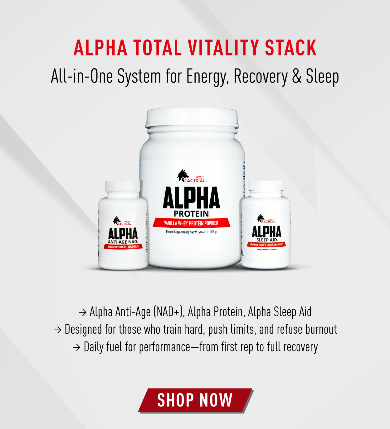 Alpha Total Vitality Stack. All in one system for energy, recover & sleep.              → Alpha Anti-Age (NAD+), Alpha Protein, Alpha Sleep Aid → Designed for those who train hard, push limits, and refuse burnout → Daily fuel for performance—from first rep to full recovery                   SHOP NOW         