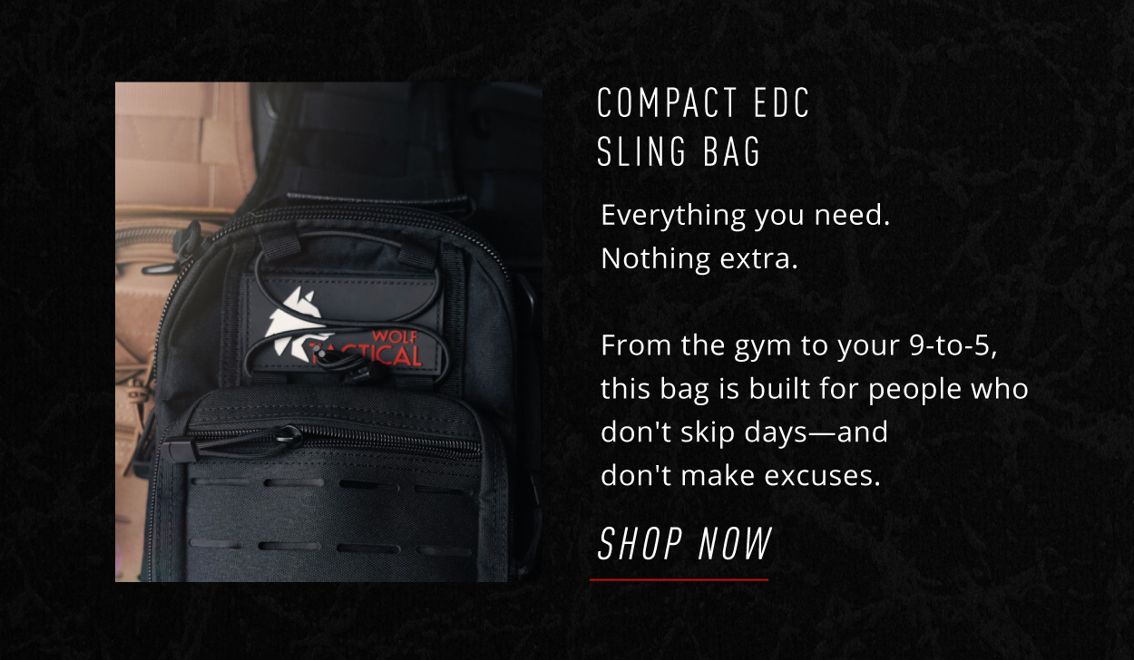 SHOP COMPACT EDC SLING BAG                Everything you need. Nothing extra.  From the gym to your 9-to-5, this bag is built for people who don't skip days—and don't make excuses.