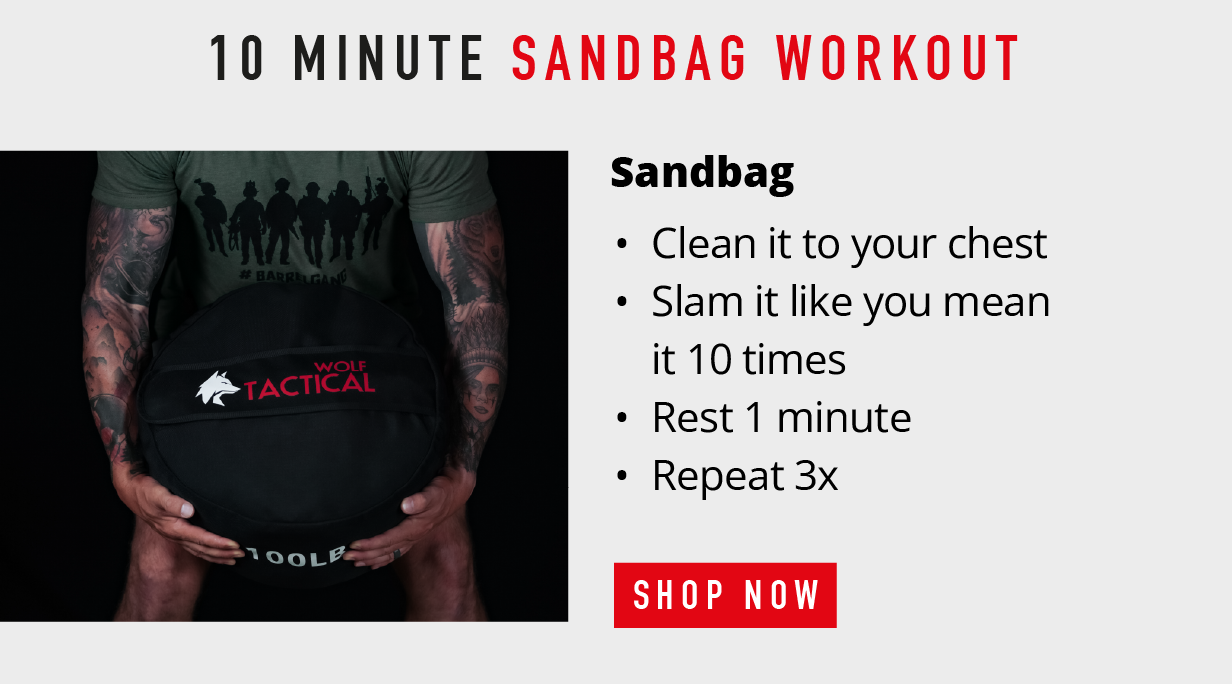 10 Minute Sandbag Workout.      Sandbag.      Clean it to your chest Slam it like you mean it 10 times Rest 1 minute Repeat 3x         SHOP NOW