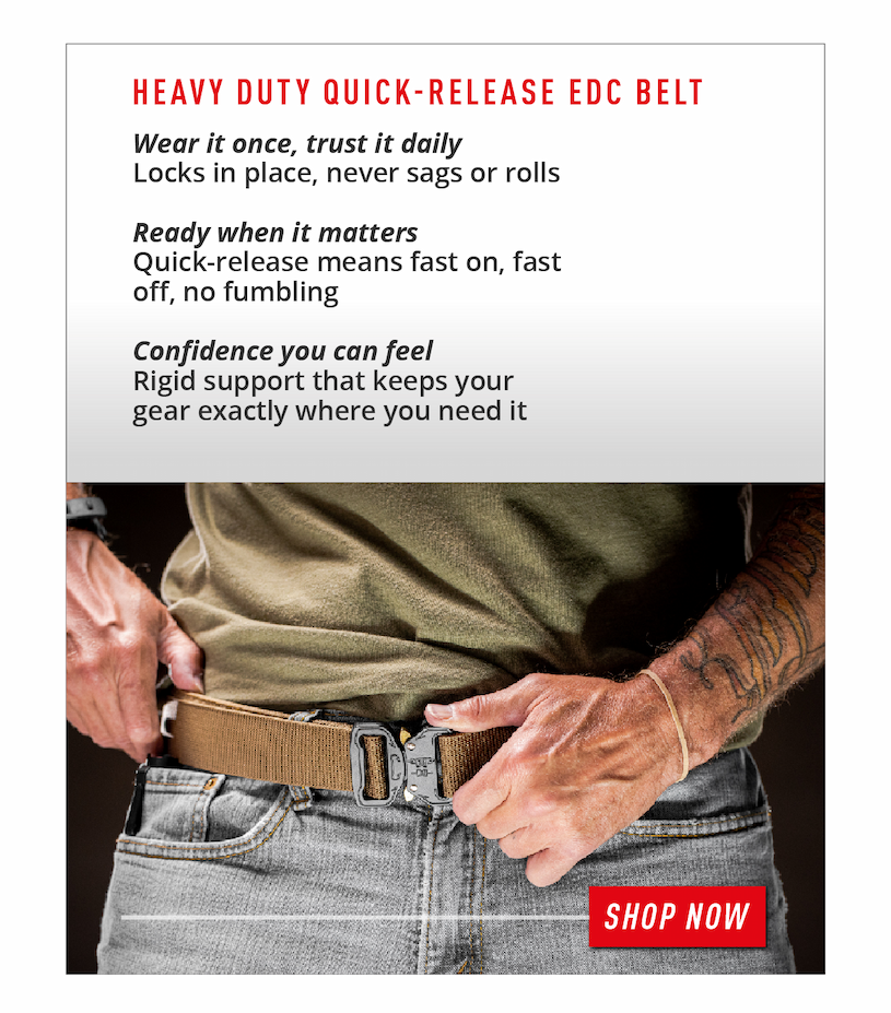 Heavy Duty Quick-Release EDC Belt. ✅ Wear it once, trust it daily – locks in place, never sags or rolls  ✅ Ready when it matters – quick-release means fast on, fast off, no fumbling  ✅ Confidence you can feel – rigid support that keeps your gear exactly where you need it               SHOP NOW 