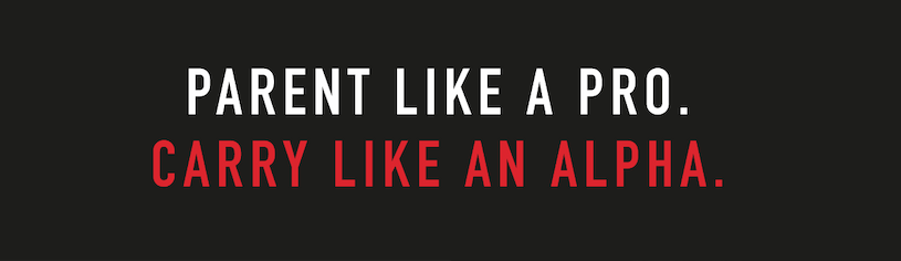 Parent Like a Pro.  Carry Like an Alpha.