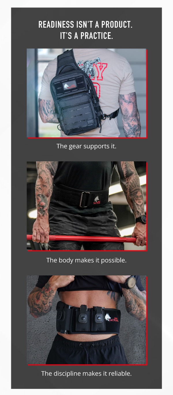 Readyness isn't a product. It's a practice. The gear supports it. The body makes it possible. The discipline makes it reliable. 