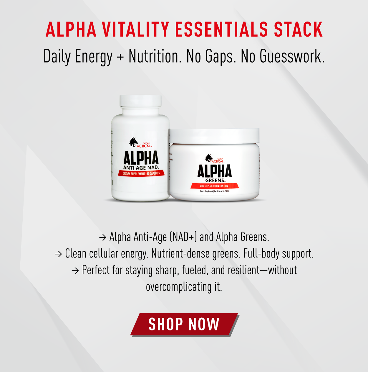 Alpha Vitality Essentials Stack. Daily energy + nutrition. No gaps. No guesswork.               → Alpha Anti-Age (NAD+) and Alpha Greens → Clean cellular energy. Nutrient-dense greens. Full-body support. → Perfect for staying sharp, fueled, and resilient—without overcomplicating it                SHOP NOW