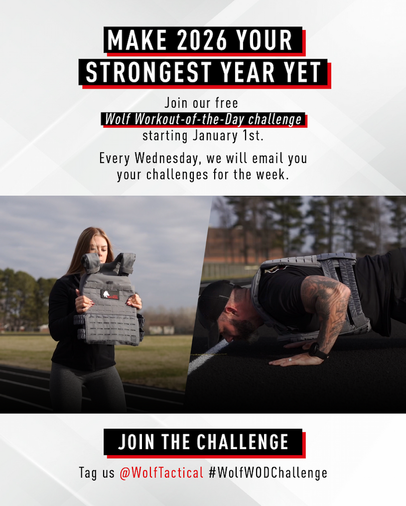 Make 2026 Your Strongest Year Yet     Join our free Wolf Workout-of-the-day Challenge starting January 1st.     Every Wednesday, we will email you your challenges for the week.     Join the Challenge  Tag us @WolfTactical #WolfWODChallenge