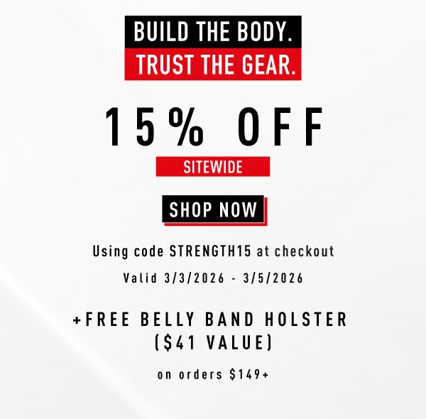 Build the Body.  Trust the Gear.    15% OFF Sitewide     SHOP NOW.       Use code STRENGTH15 at checkout.         Valid 3/3/2026 - 3/5/2026         +  FREE Belly Band Holster  ($41 value)  on orders $149+