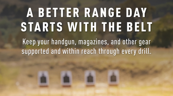 A BETTER RANGE DAY STARTS WITH THE BELT