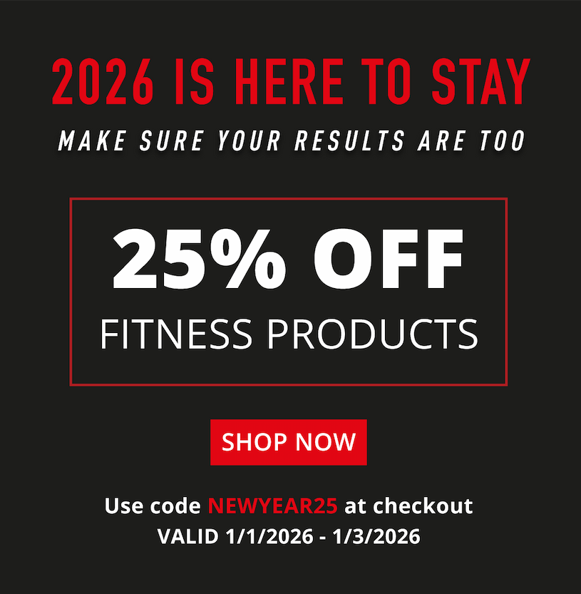 2026 Is Here To Stay Make Sure Your Results Are Too  25% Off  Use code  FITNESS  at checkout.  Shop Now  Valid 1/1/2026 - 1/3/2026  Fitness Products  Fitness Products