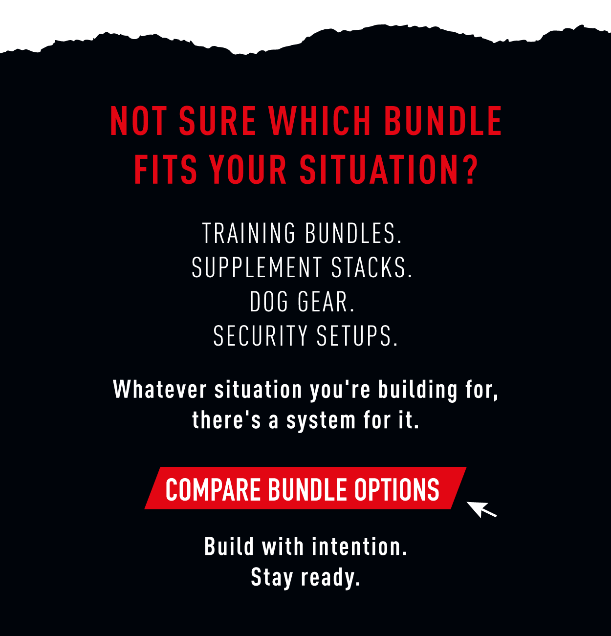 Not sure which bundle fits your situation? Training bundles. Supplement stacks. Dog gear. Security setups. Whatever situation you're building for, there's a system for it.          Compare Bundle Options        Build with intention. Stay ready. 