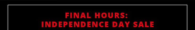 Final Hours: Independence Day Sale