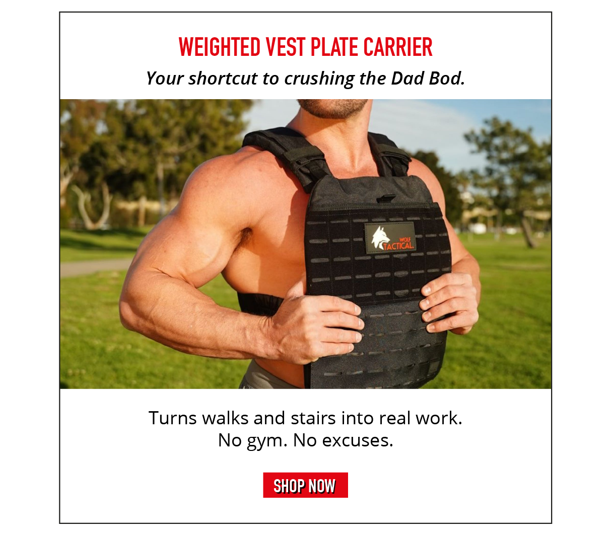 Weighted Vest Plate Carrier. Your shortcut to crushing the Dad bod. Turns walks and stairs into real work. No gym. No excuses. SHOP NOW.