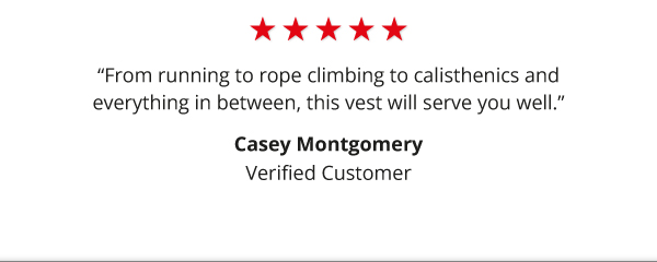 “From running to rope climbing to calisthenics and everything in between, this vest will serve you well.”