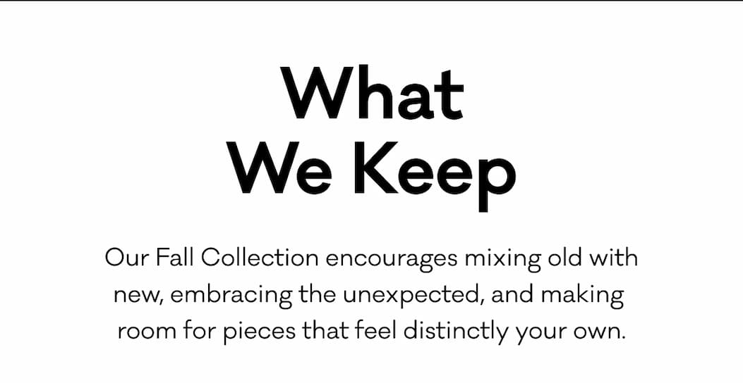 What We Keep - Our Fall Collection encourages mixing old with new, embracing the unexpected, and making  room for pieces that feel distinctly your own.