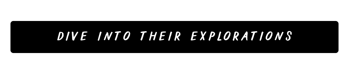 Dive into their explorations