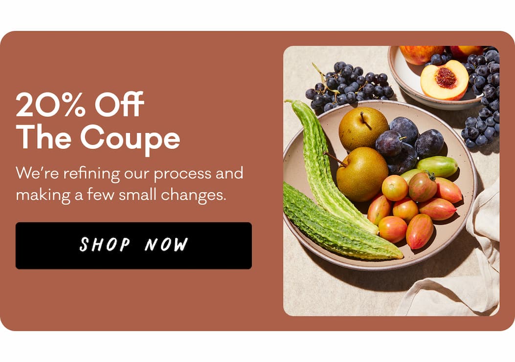 20% Off The Coupe - We’re refining our process and making a few small changes. Shop Now