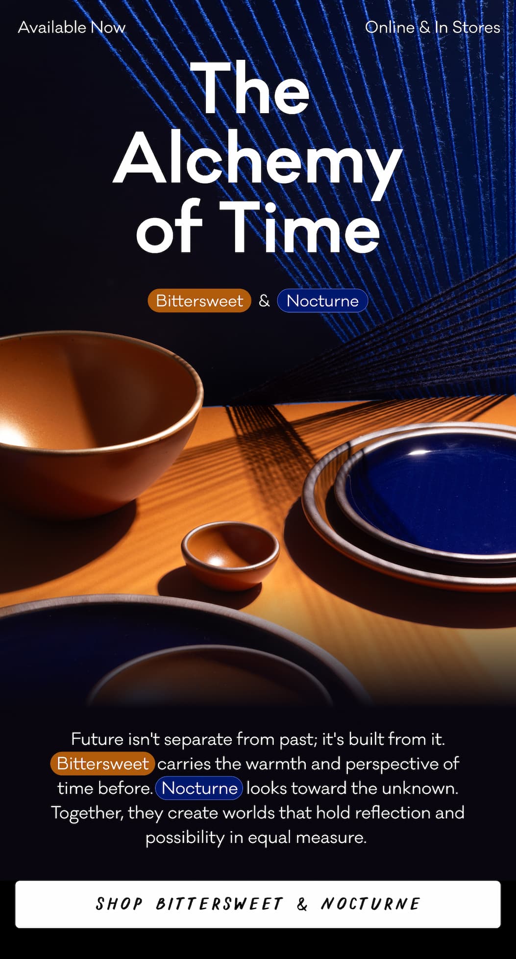 The Alchemy of Time Bittersweet & Nocturne Future isn't separate from past; it's built from it. Bittersweet  carries the warmth and perspective of time before.  Nocturne  looks toward the unknown. Together, they create worlds that hold reflection and possibility in equal measure.&nbsp;Shop Bittersweet & Nocturne