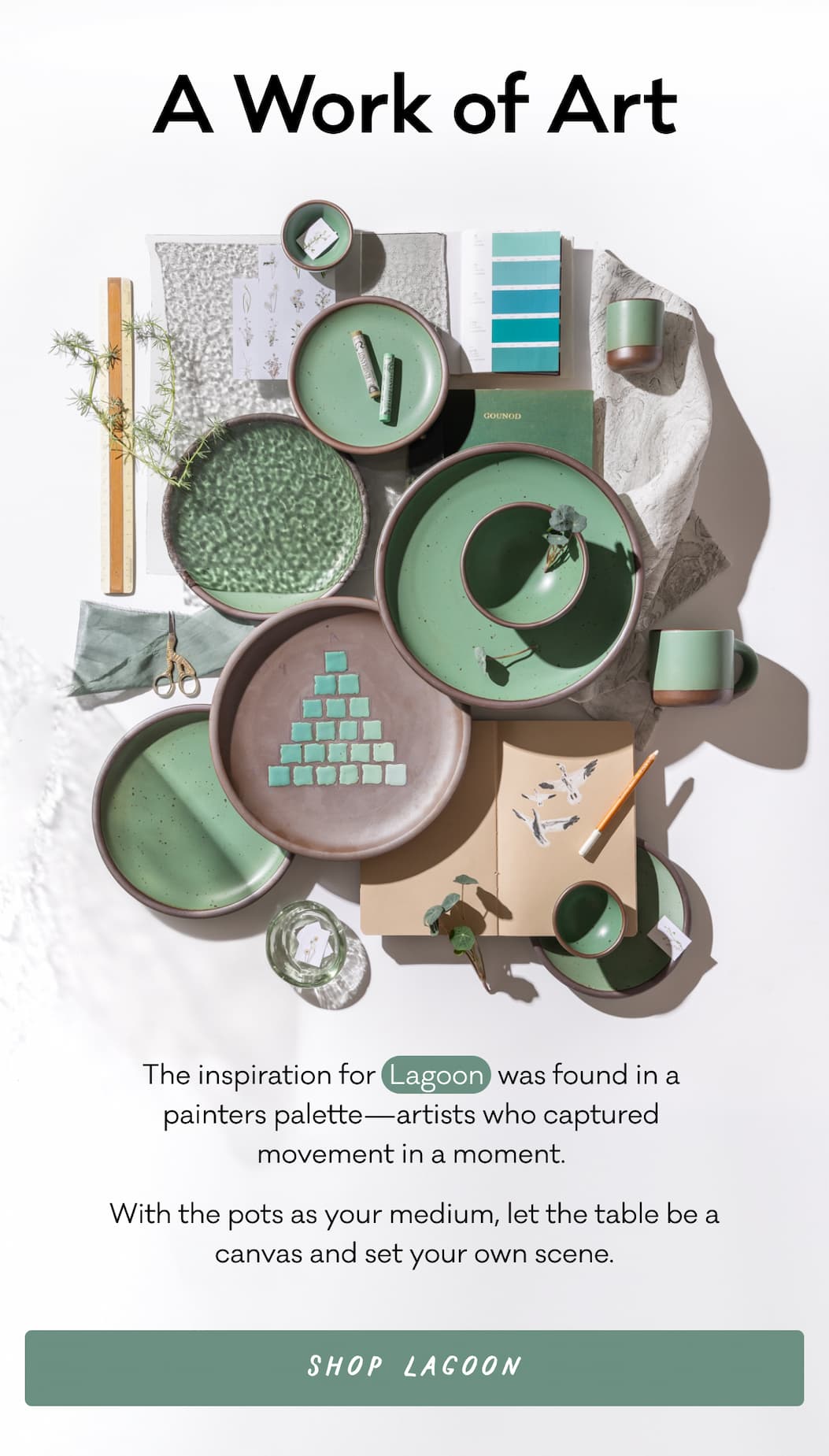 A Work of Art - The inspiration for  Lagoon  was found in a  painters palette—artists who captured  movement in a moment.  With the pots as your medium, let the table be a canvas and set your own scene.