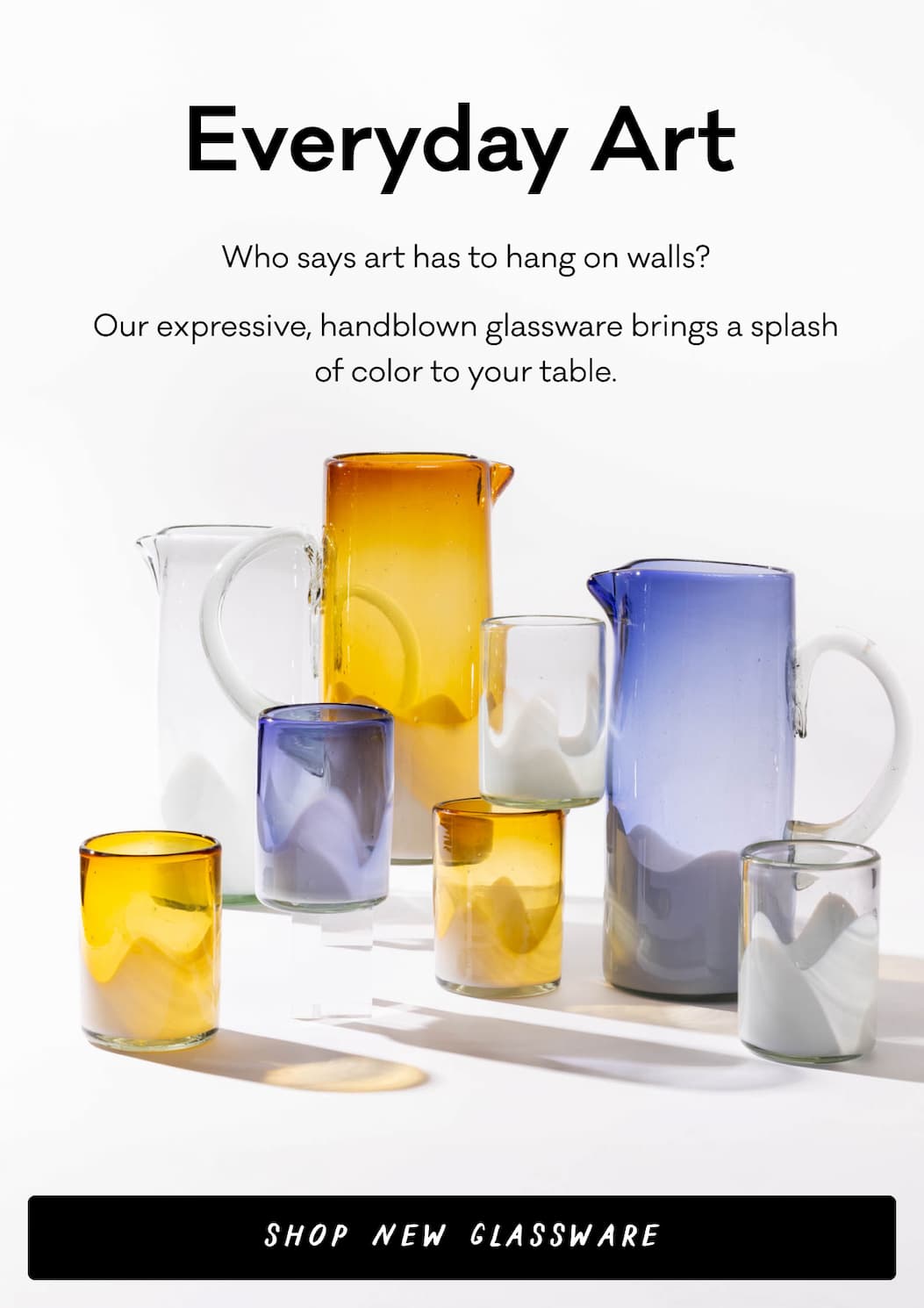 Who says art has to hang on walls? Our expressive, handblown glassware brings a splash of color to your table. Shop New Glassware