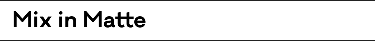 Mix in Matte Mix in Matte