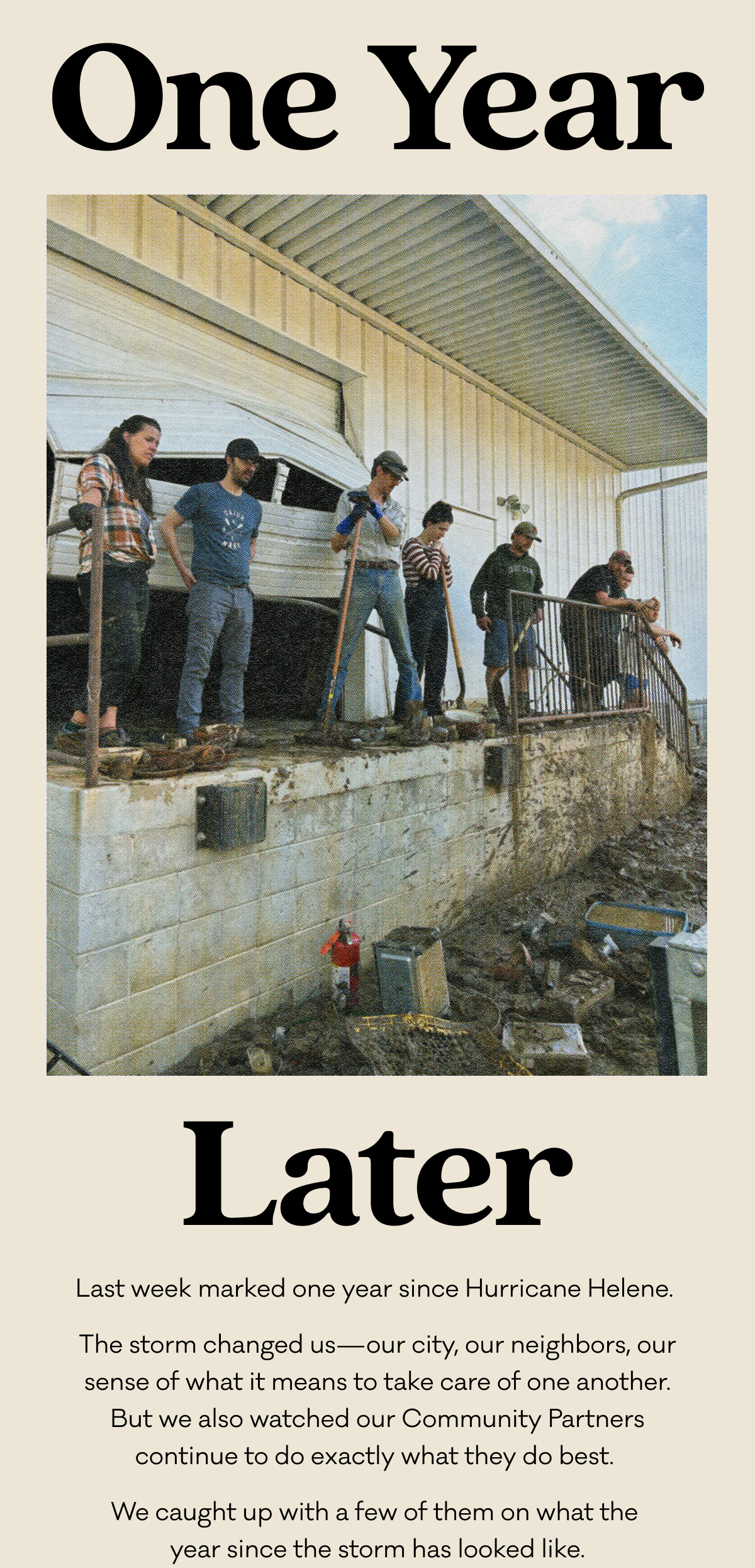 One Year Later - Last week marked one year since Hurricane Helene.  The storm changed us—our city, our neighbors, our sense of what it means to take care of one another. But we also watched our Community Partners continue to do exactly what they do best.  We caught up with a few of them on what the  year since the storm has looked like. 