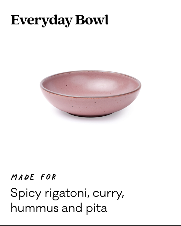 Everyday Bowl - Made for spicy rigatoni, curry, hummus and pita