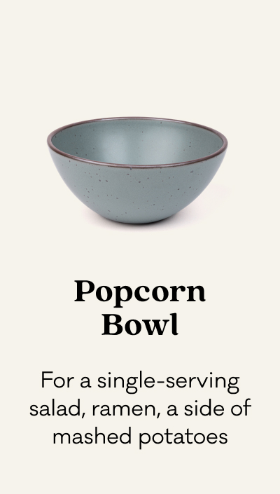 Popcorn Bowl - For a single-serving salad, ramen, a side of mashed potatoes