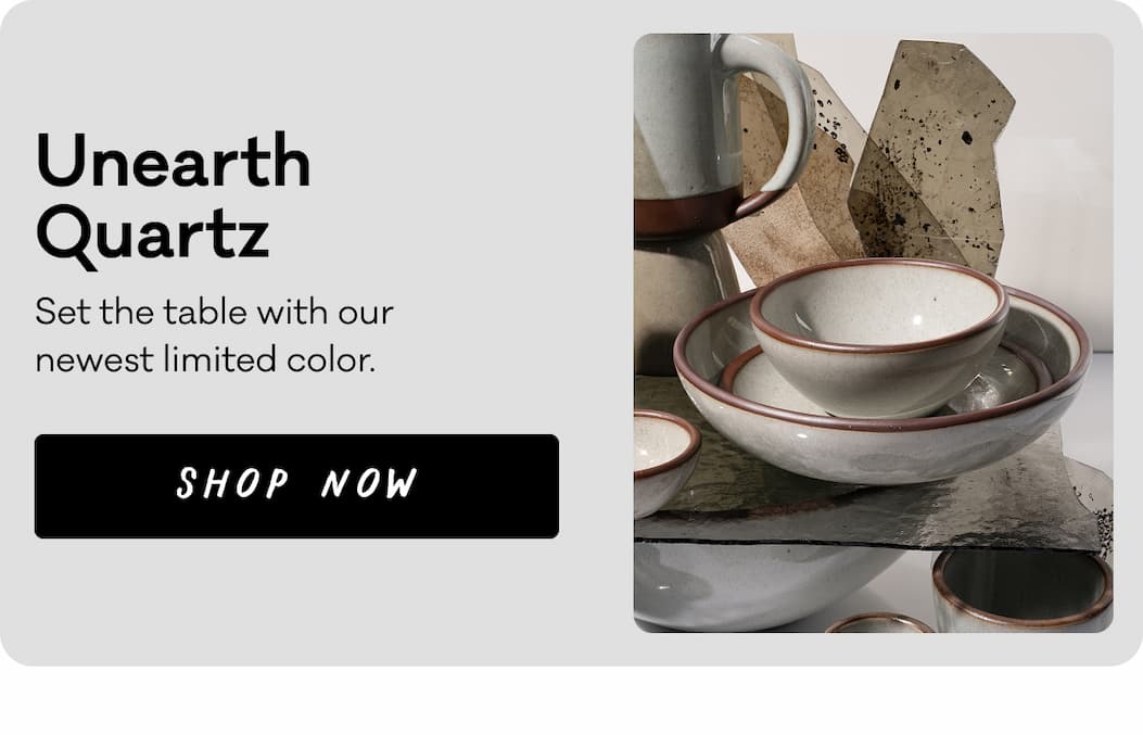 Unearth Quartz - Set the table with our newest limited color.