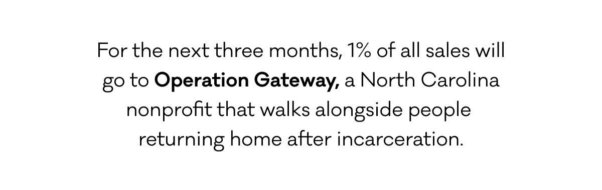 For the next three months, 1% of sales will go to Operation Gateaway.
