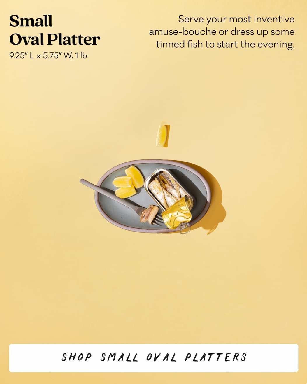 Small Oval Platter - Serve your most inventive amuse-bouche or dress up some tinned fish to start the evening. Shop Small Oval Platters