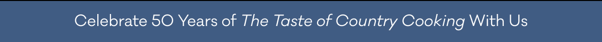 Celebrate 50 Years of The Taste of Country Cooking With Us
