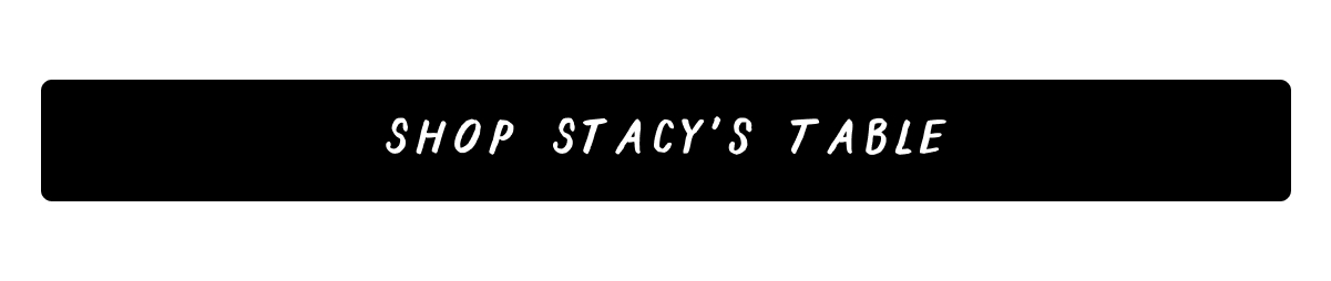 Shop Stacy's Table