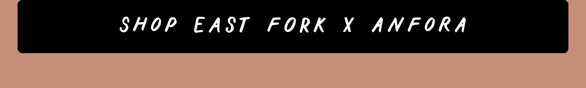 Shop East Fork x Anfora Shop East Fork x Anfora