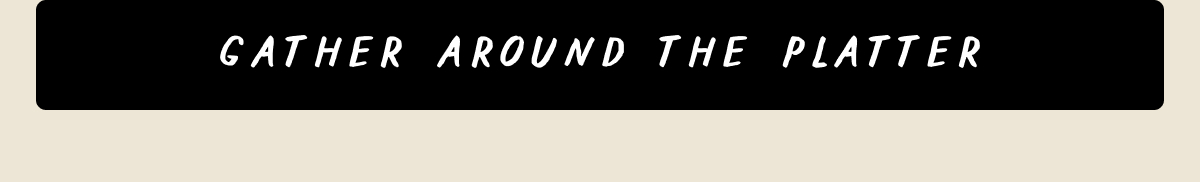 Gather Around the Platter Gather Around the Platter