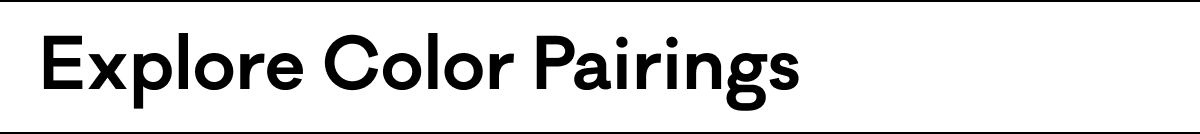 Explore color pairings Explore color pairings