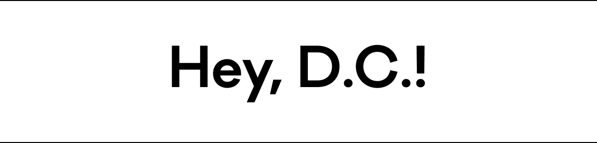 Hey, D.C.! Hey, D.C.!