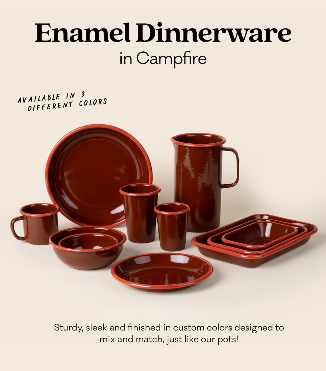 Enamel Dinnerware in Campfire - Sturdy, sleek and finished in custom colors designed to mix and match, just like our pots!