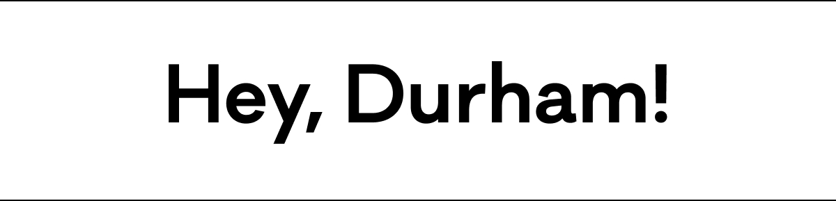 Hey, Durham! Hey, Durham!