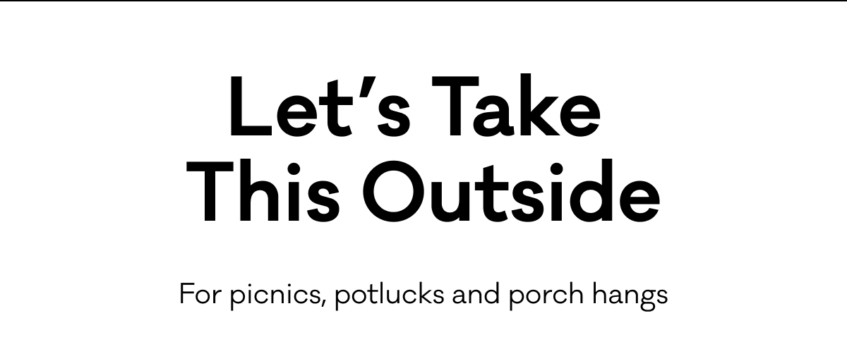 Let's Take This Outside - For picnics, potlucks and porch hangs