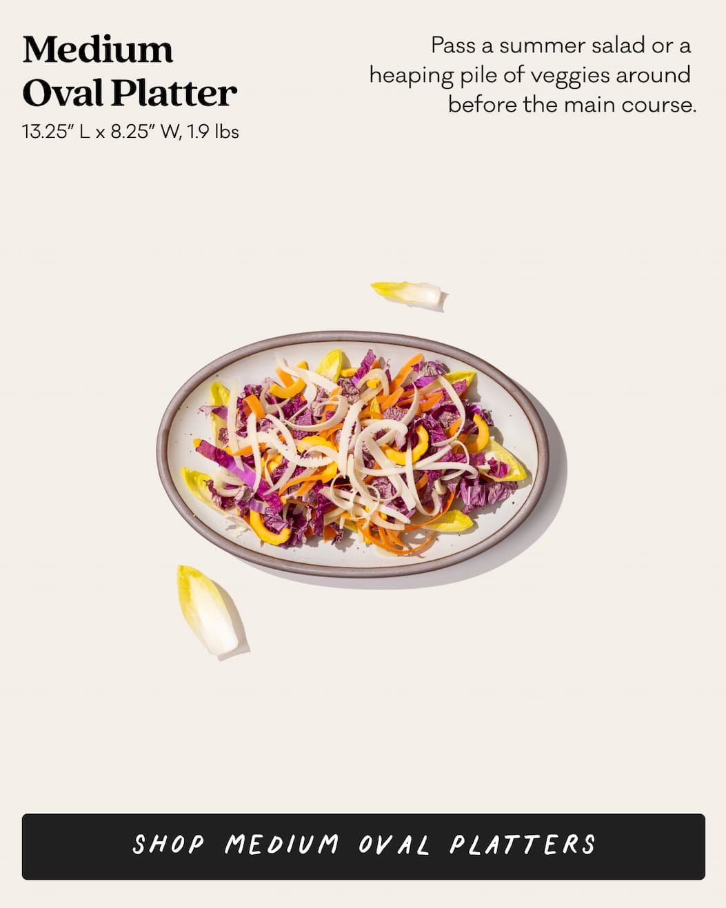 Medium Oval Platter - Pass a summer salad or a heaping pile of veggies around before the main course. Shop Medium Oval Platters
