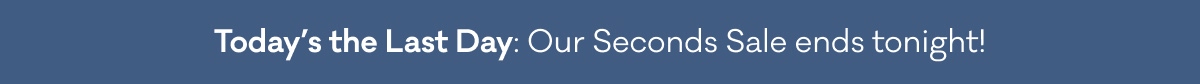 Seconds Sale: Happening Now!