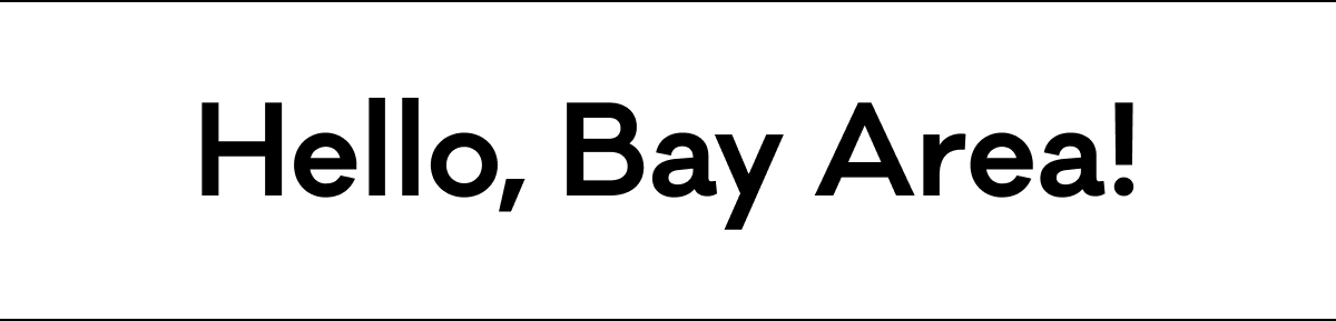 Hello, Bay Area! Hello, Bay Area!
