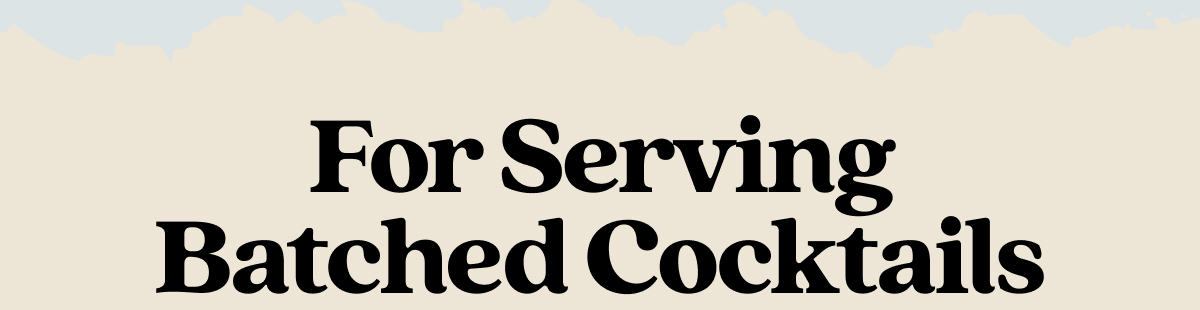 For Serving Batched Cocktails For Serving Batched Cocktails