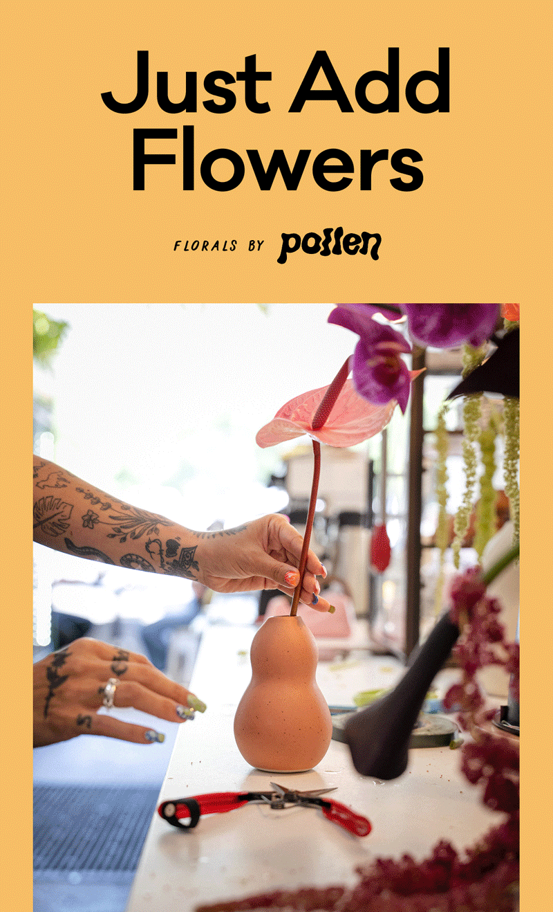 Just Add Flowers - Florals by Pollen Just Add Flowers - Florals by Pollen