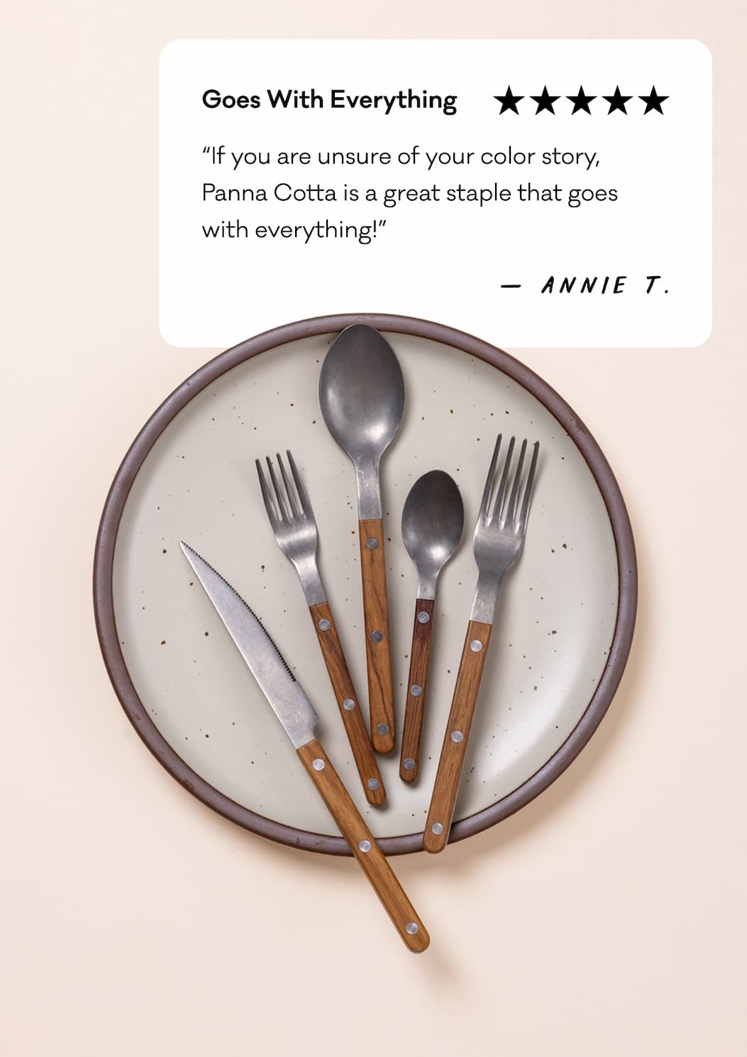 Goes With Everything - “If you are unsure of your color story, Panna Cotta is a great staple that goes with everything!”