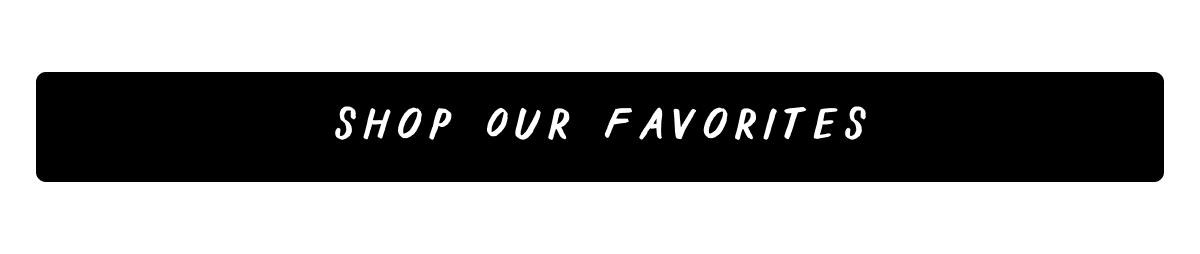 Shop Our Favorites