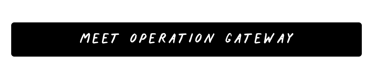 Meet Operation Gateaway
